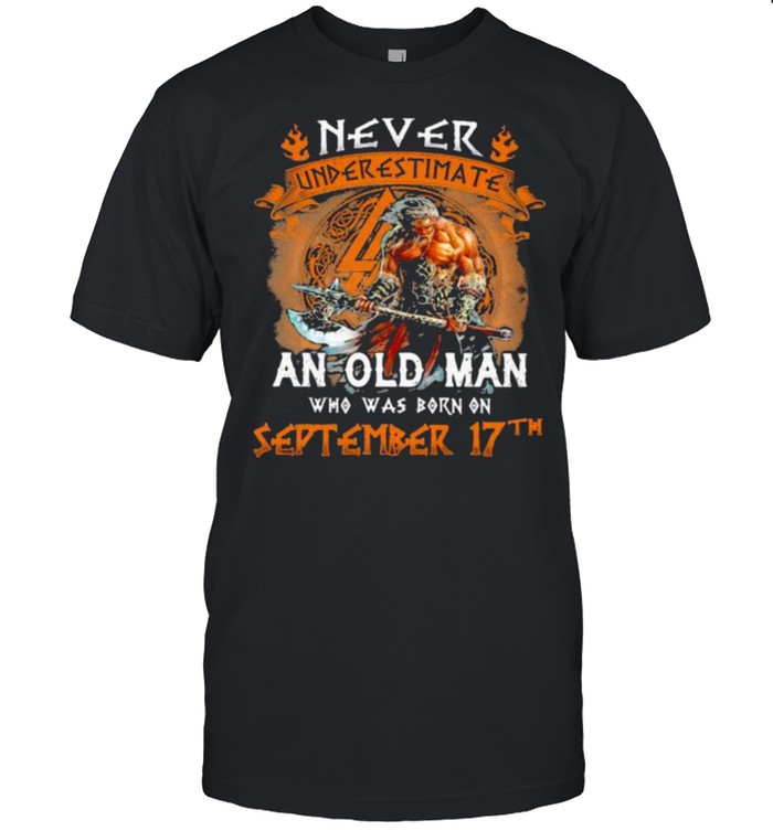 Never Underestimate an old man who was born on september 17th shirt Classic Men's T-shirt