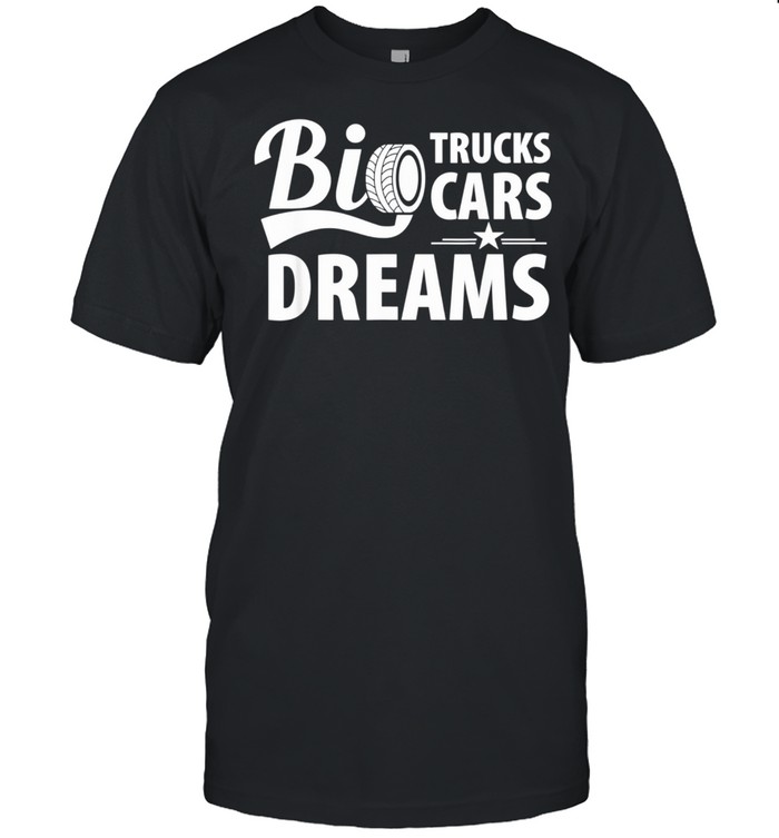 Big trucks big cars big dreams hilarious design shirt Classic Men's T-shirt