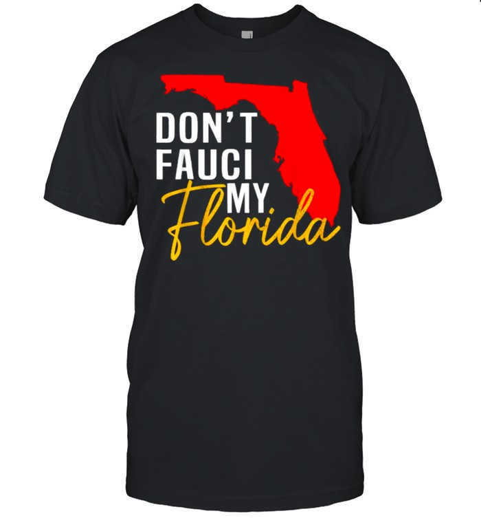 Don’t Fauci My Florida T-Shirt