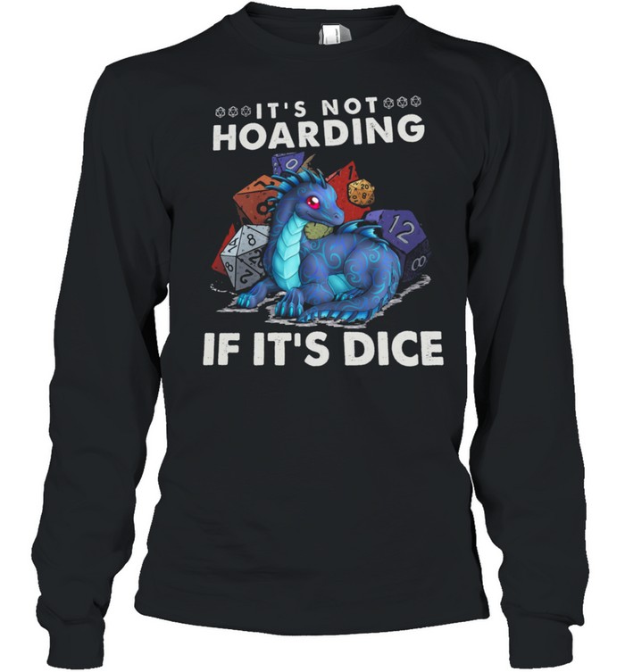 Dragon Its Not Hoarding If Its Dice shirts Long Sleeved T-shirt