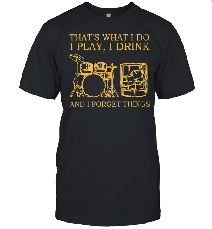 Drums Wine Thats What I Do I Play I Drink And I Forget Things shirt Classic Men's T-shirt