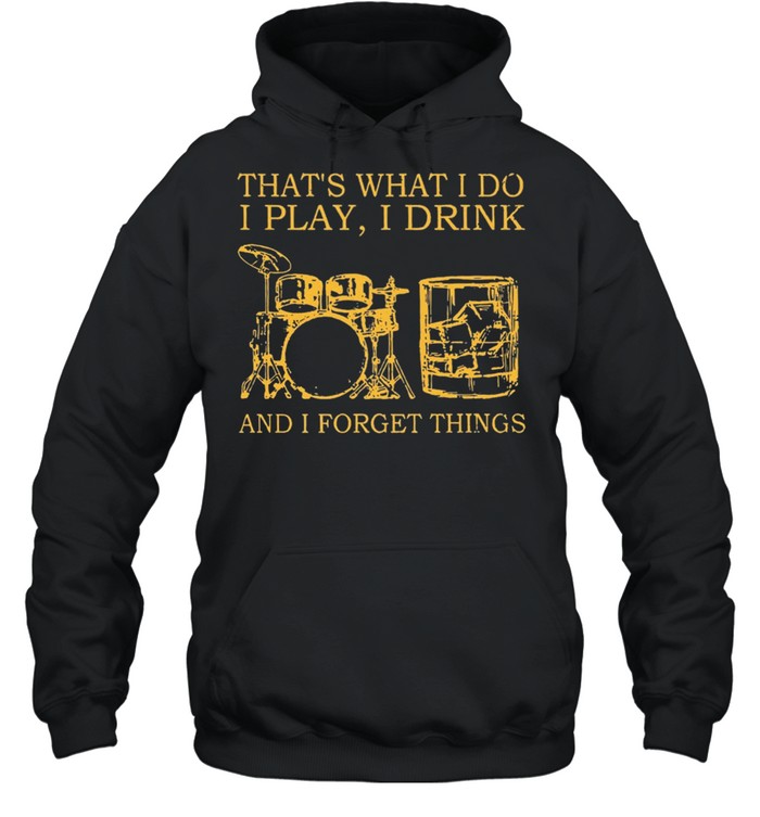 Drums Wine Thats What I Do I Play I Drink And I Forget Things shirt Unisex Hoodie