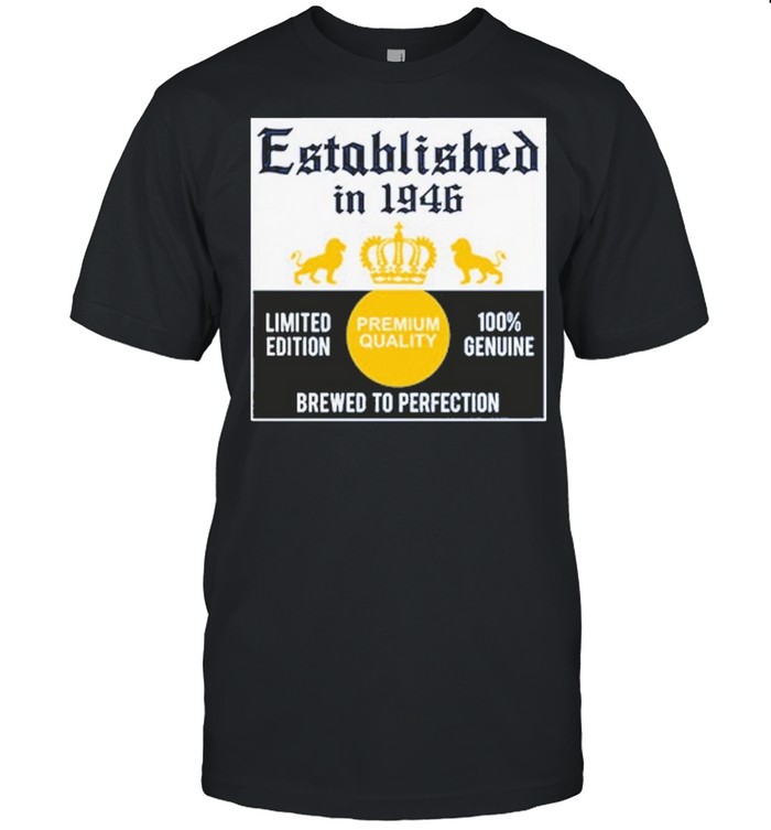 Established in 1946 limited edition premium quality 100 genuine brewed to perfection shirt