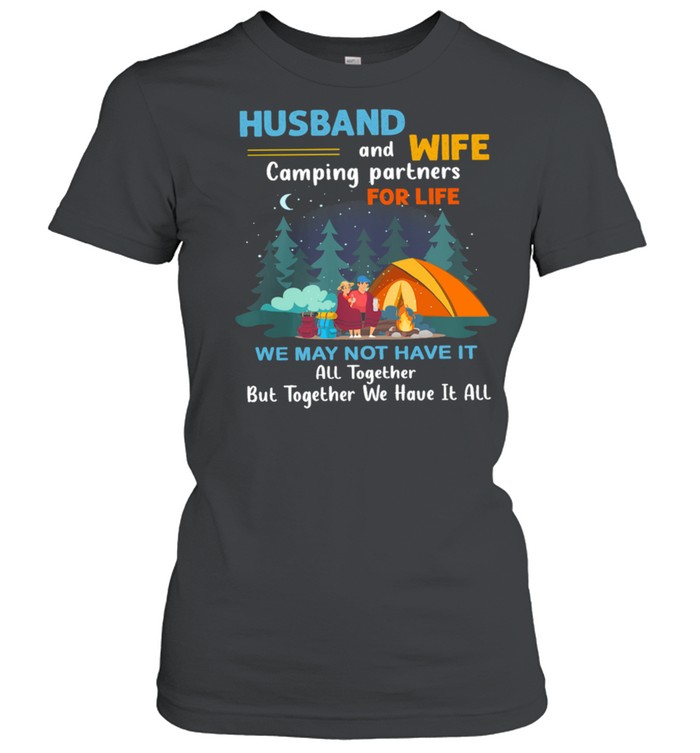 Husband And Wife Camping Partners For Life We May Not Have It shirt Classic Women's T-shirt