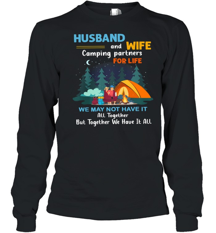 Husband And Wife Camping Partners For Life We May Not Have It shirt Long Sleeved T-shirt