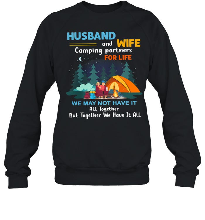 Husband And Wife Camping Partners For Life We May Not Have It shirt Unisex Sweatshirt
