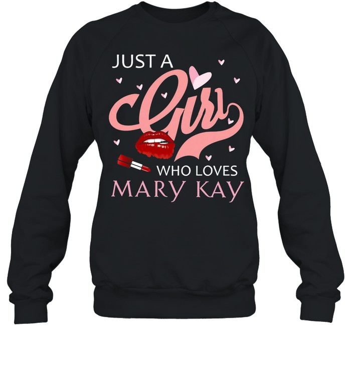 Lipstick Just A Girl Who Loves Mary Kay T-shirt Unisex Sweatshirt