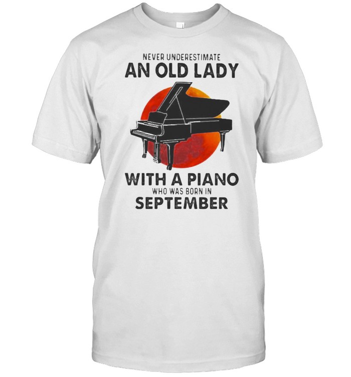 Never Underestimate An Old Lady With A Piano Who Was Born In September Blood Moon  Classic Men's T-shirt