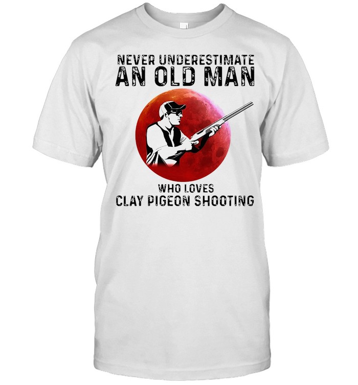 Never Underestimate An Old Man Who Loves Clay Pigeon Shooting T-shirt