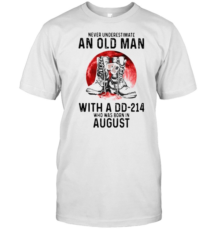Never Underestimate An Old Man With A DD 214 Who Was Born In August Blood Moon  Classic Men's T-shirt