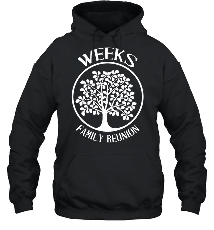 Weeks Family Reunion For All Tree With Strong Roots shirt Unisex Hoodie