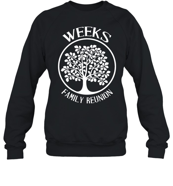 Weeks Family Reunion For All Tree With Strong Roots shirt Unisex Sweatshirt