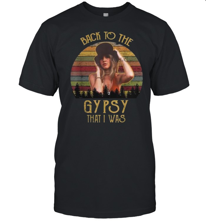 Back to the gypsy that i was t-shirt