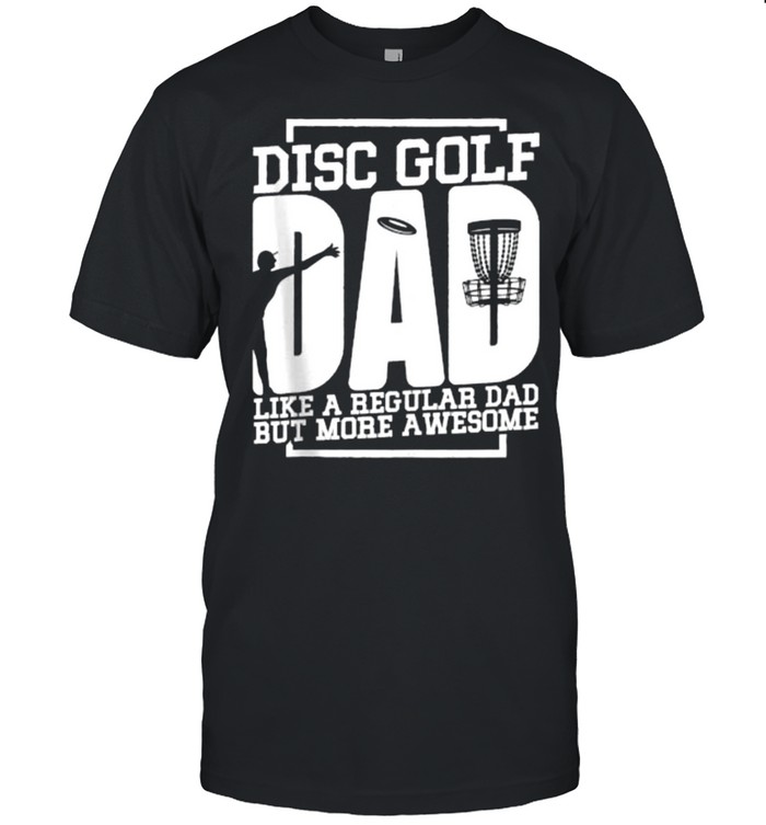 Disc Golf Like A Regular Dad But More Awesome T- Classic Men's T-shirt
