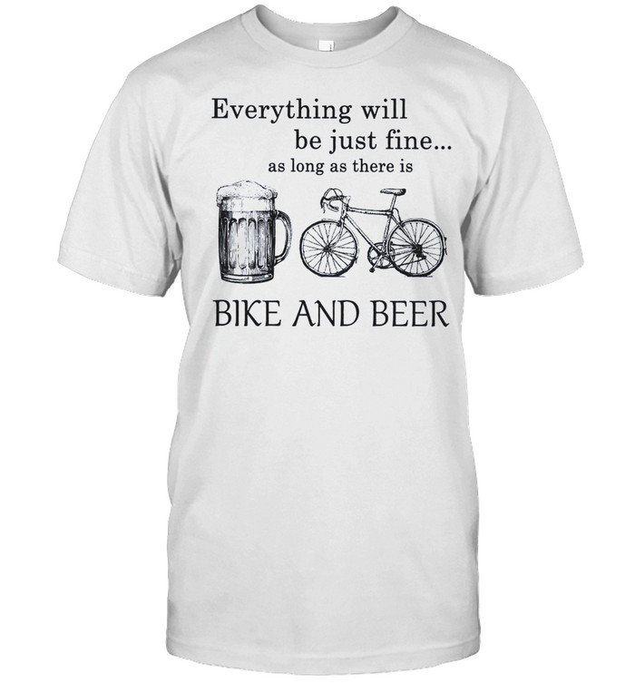 Everything will be just fine as long as there is Bike and Beer shirt Classic Men's T-shirt