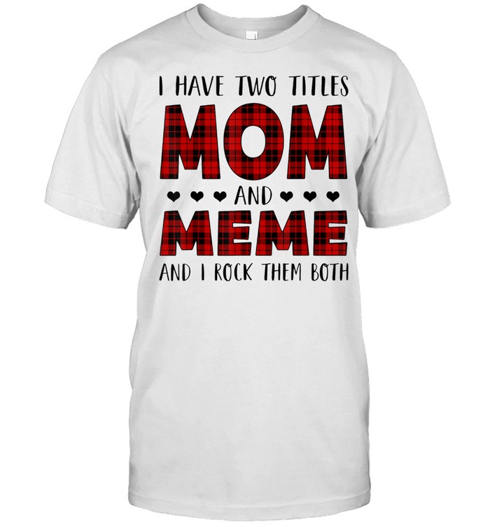 I Have Two Titles Mom And Meme Mother's Day For Mom Grandma shirt Classic Men's T-shirt