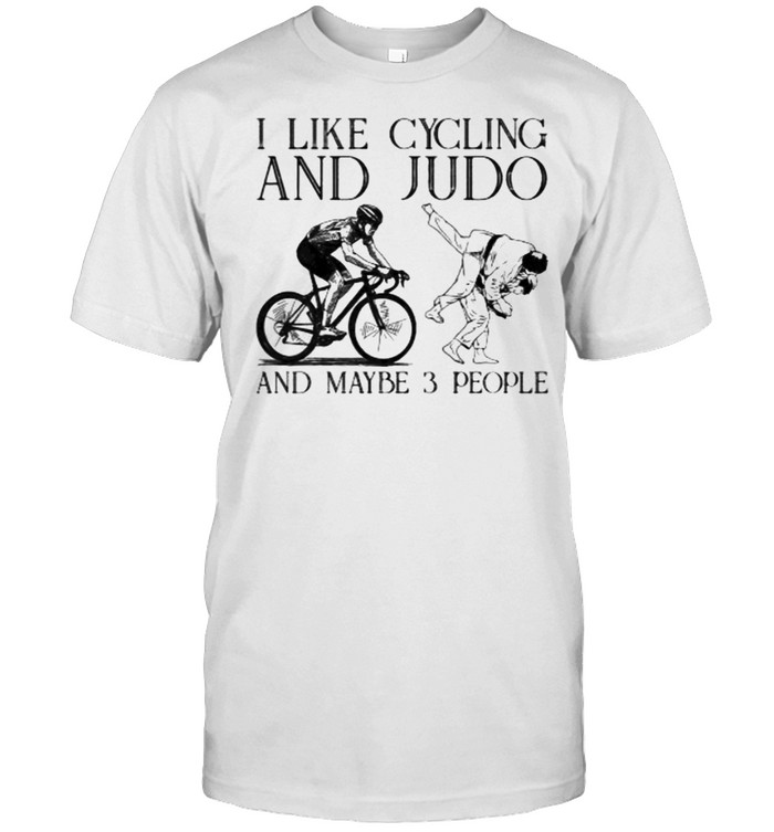 I like cycling and judo and maybe 3 people shirt