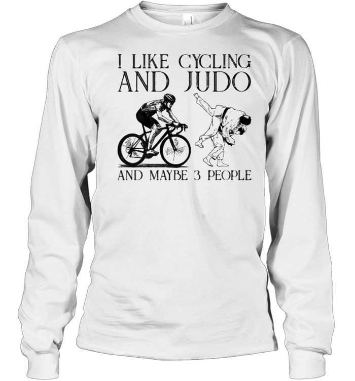 I like cycling and judo and maybe 3 people shirt Long Sleeved T-shirt