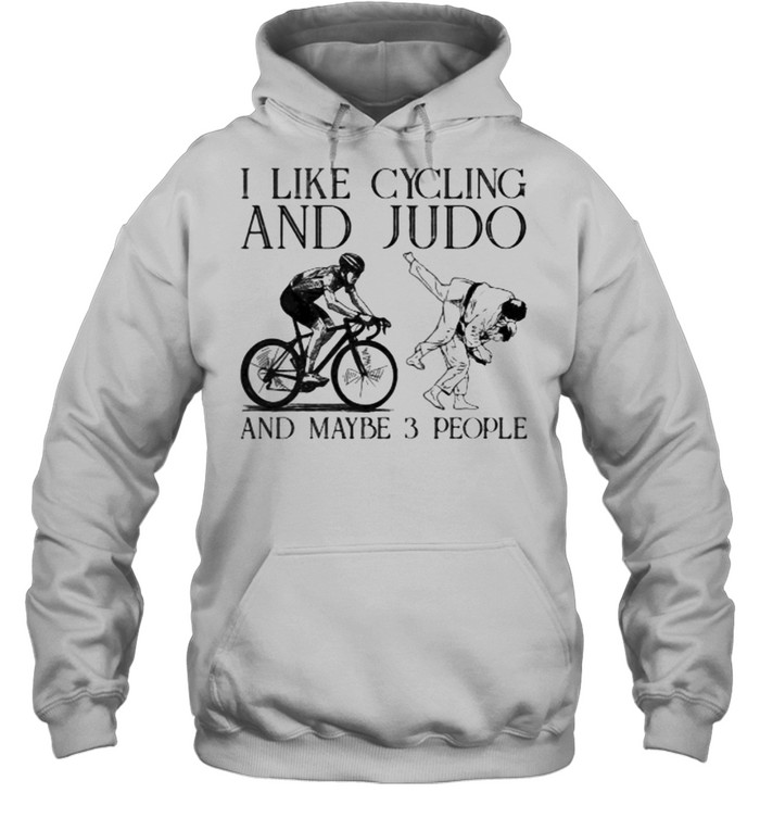 I like cycling and judo and maybe 3 people shirt Unisex Hoodie