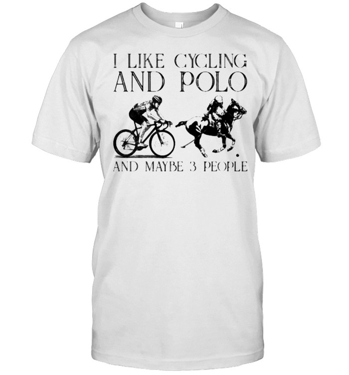 I like cycling and polo and maybe 3 people shirt
