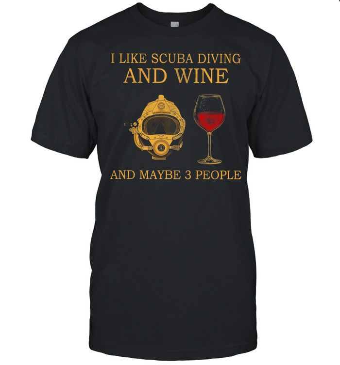 I Like Scuba Diving And Wine And Maybe 3 People shirt Classic Men's T-shirt