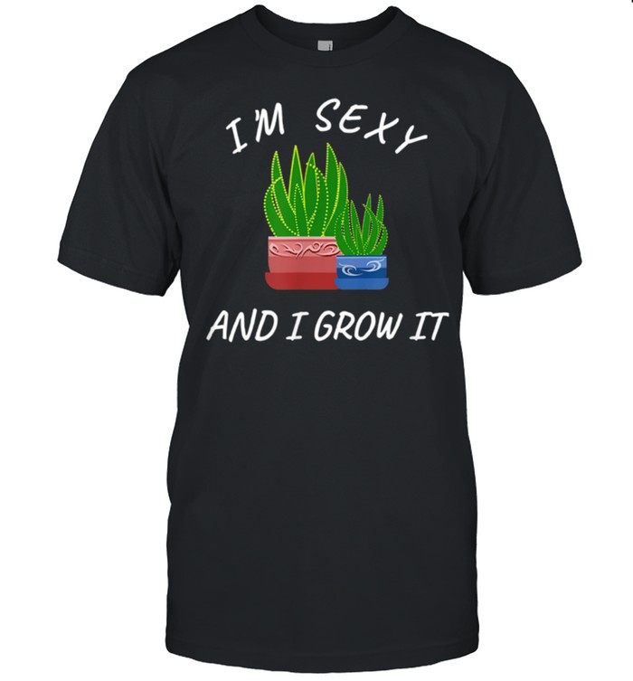 I'm Sexy and I Grow It Catcus Succulent House Plant Fun shirt Classic Men's T-shirt