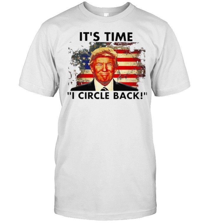 Its time circle back donald trump american flag shirt Classic Men's T-shirt