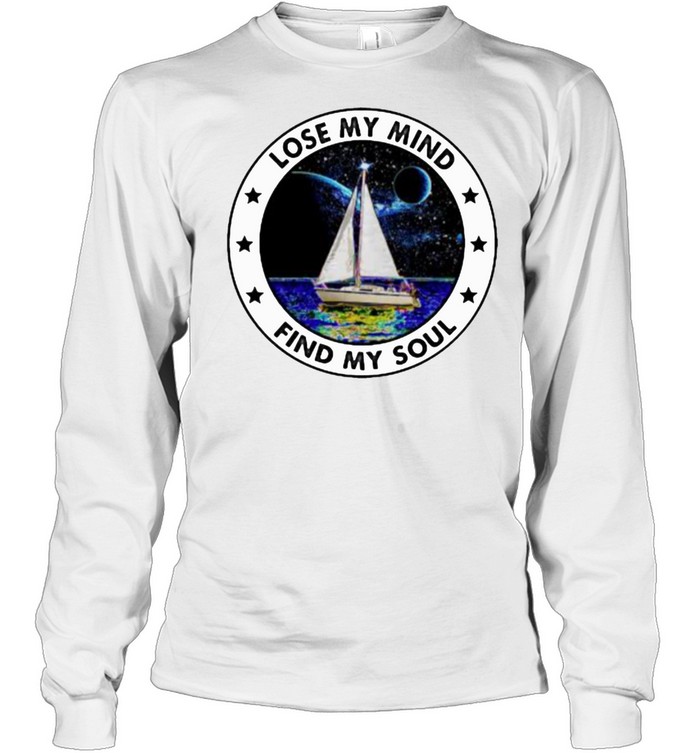 Lose my mind find my soul sailing shirt Long Sleeved T-shirt