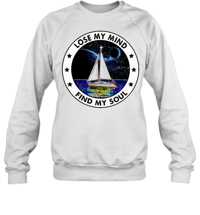 Lose my mind find my soul sailing shirt Unisex Sweatshirt