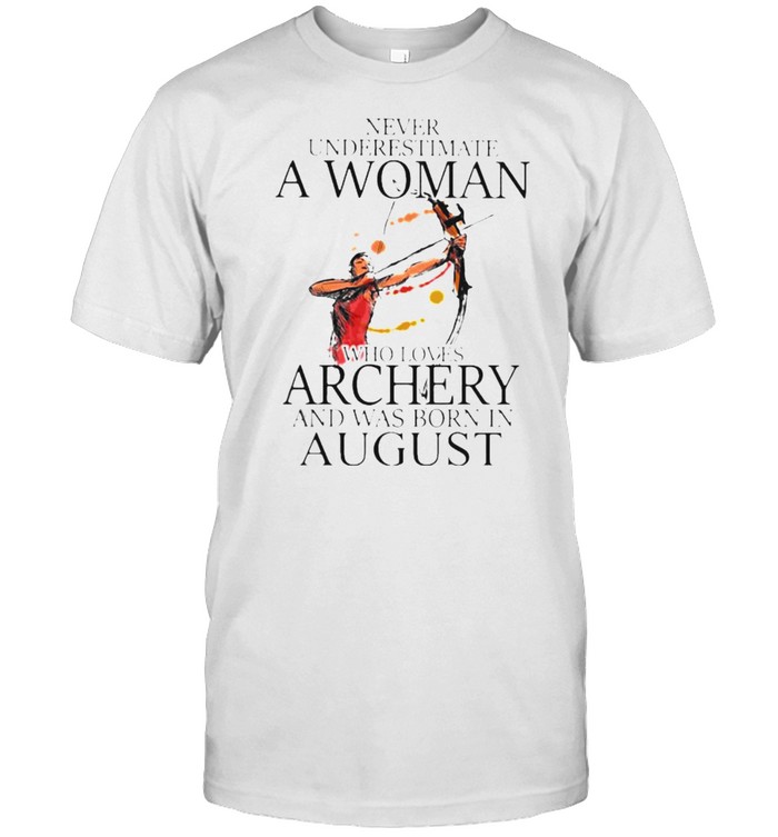 Never underestimate a woman who loves archery and was born in august watercolor shirt