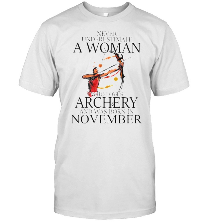 Never underestimate a woman who loves archery and was born in november watercolor shirt