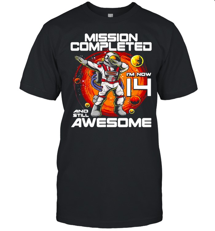 Outer Space Birthday Mission Completed I’m Now 14 And Still Awesome T-shirt