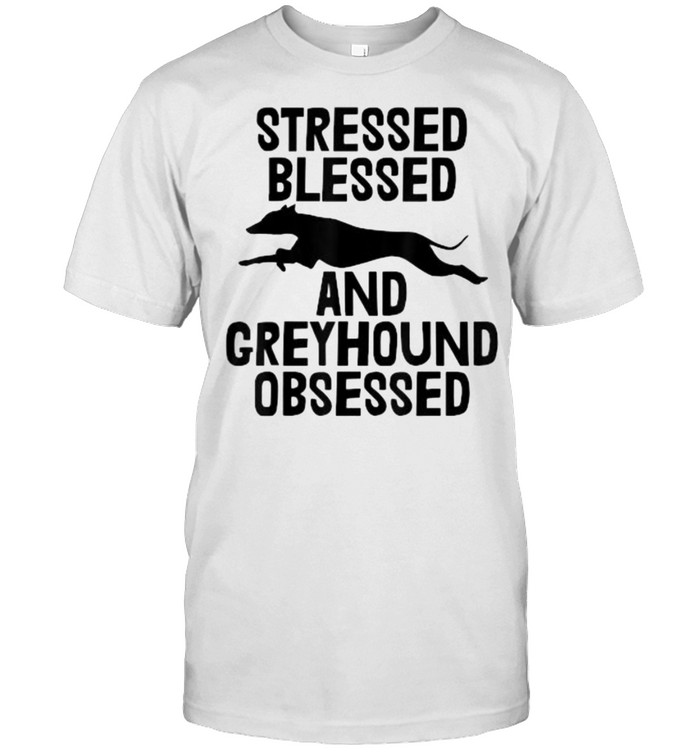 Stressed Blesed and greyhound Obsessed T-Shirt