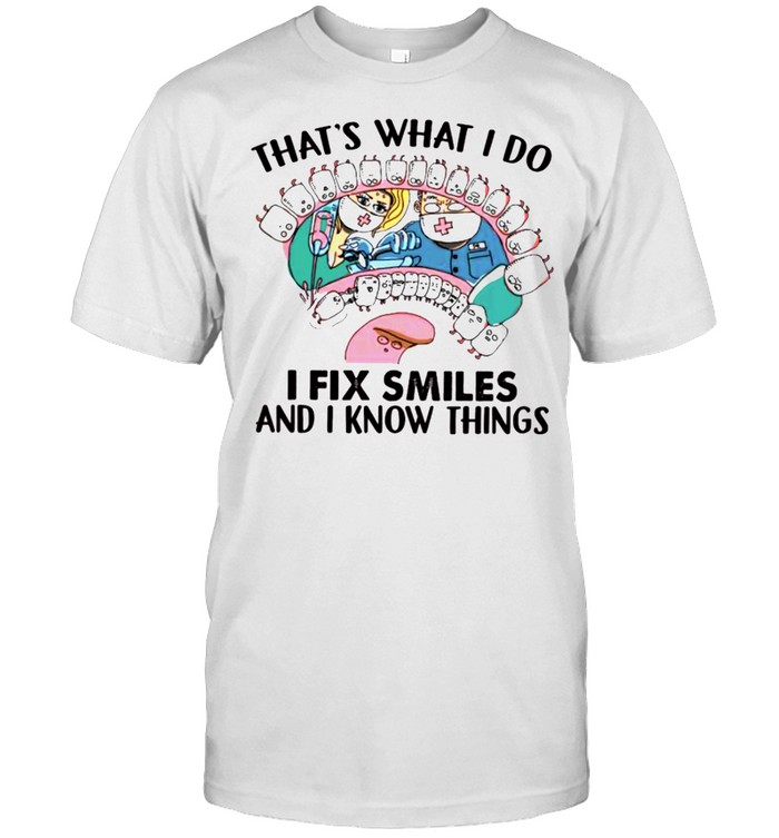 Thats what I do I fix smiles and I know things shirt Classic Men's T-shirt