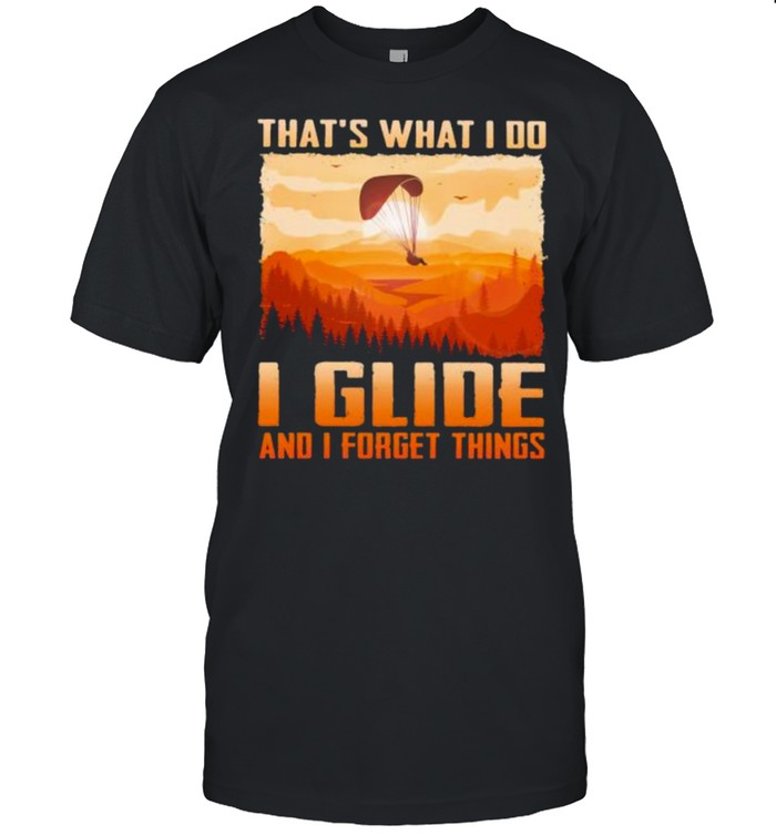 That’s What I Do I Glide And I Forget Things Shirt