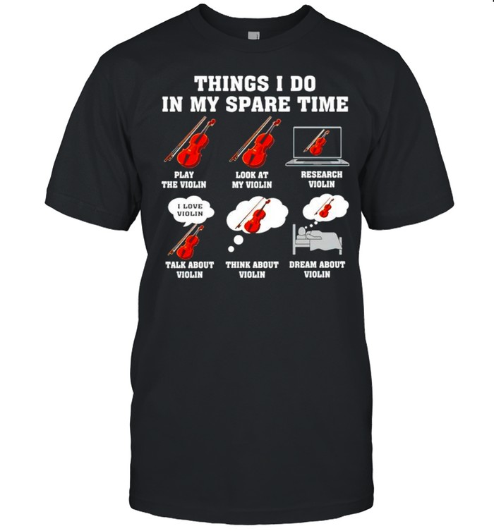 Violin things I do in my spare time shirt