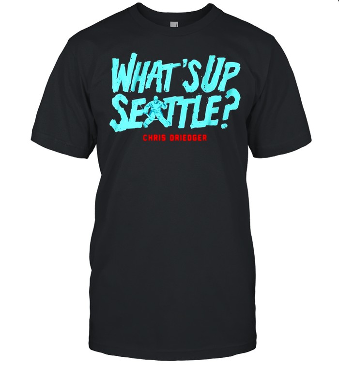 Chris Driedger whats up Seattle shirt