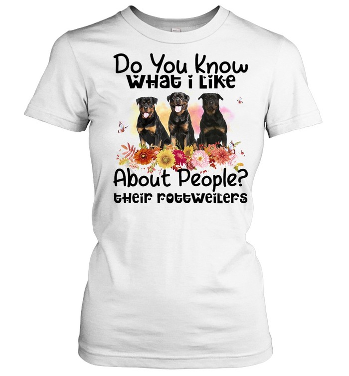 Do You Know What I Like About People Their Rottweiler Dog T-shirt Classic Women's T-shirt