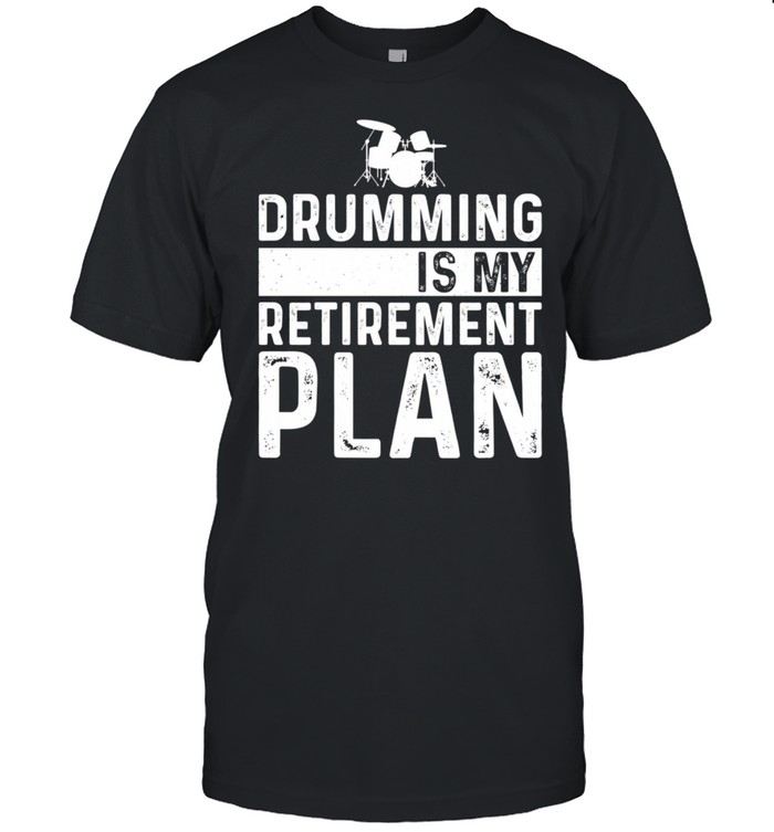 Drumming Is My Retirement Plan Drummer Hobby shirt Classic Men's T-shirt