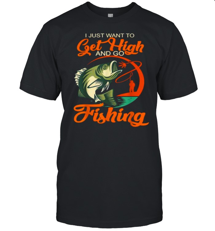 Fisherman I Just Want To Get High And Go Fishing Vintage T-Shirt