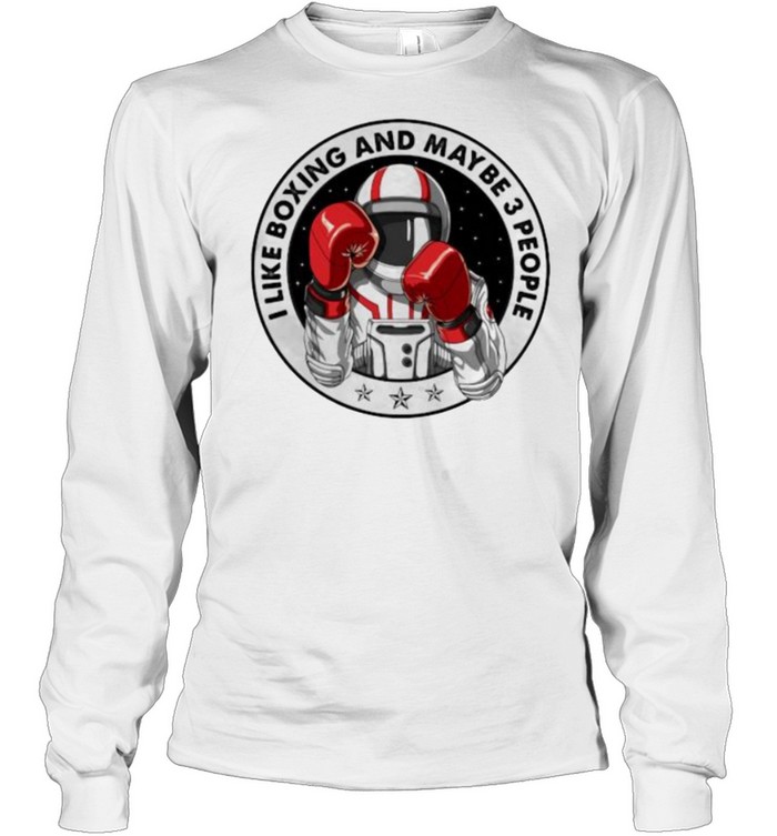I Like Boxing And Maybe 3 PEople Astronaut  Long Sleeved T-shirt