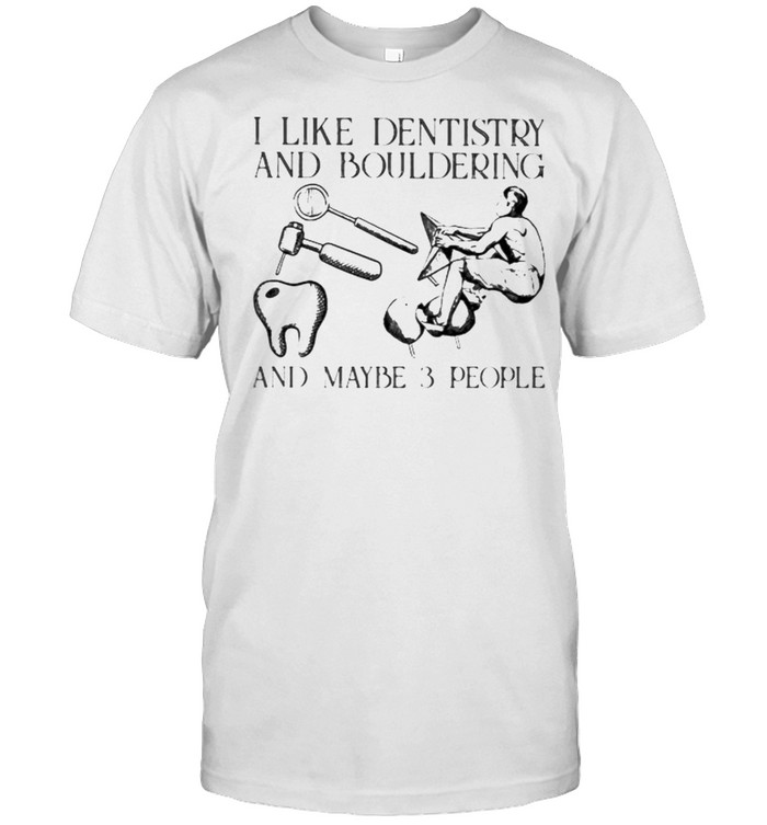 I like dentistry and bouldering and maybe 3 people shirt Classic Men's T-shirt