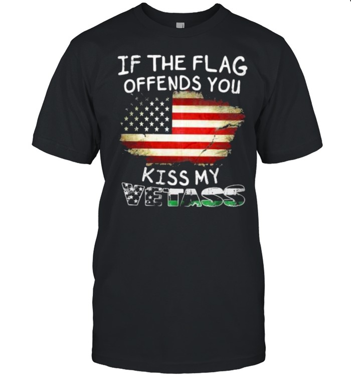 If the flag offends you kiss my vetass american flag shirt