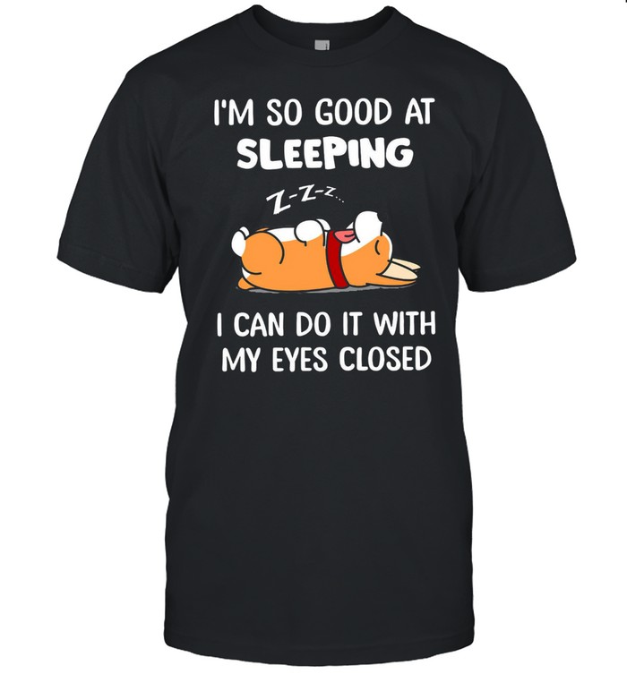 Im So Good At Sleeping I Can Do It With My Eyes Closed Black shirt