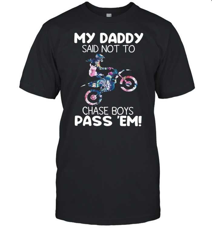 My daddy said not to chase boys pass ’em shirt