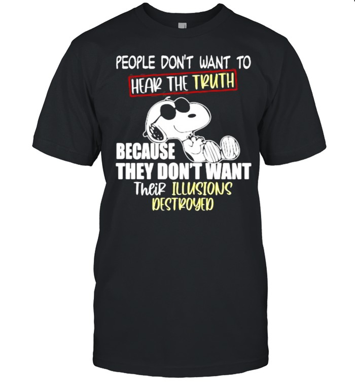 People Don’t Want To Hear The Truth Because They Don’t Want Their Illusions Destroyed Snoopy  Classic Men's T-shirt