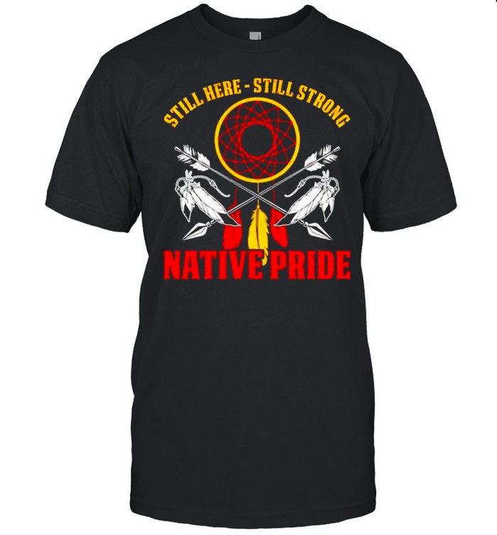 Still here still strong native pride shirt