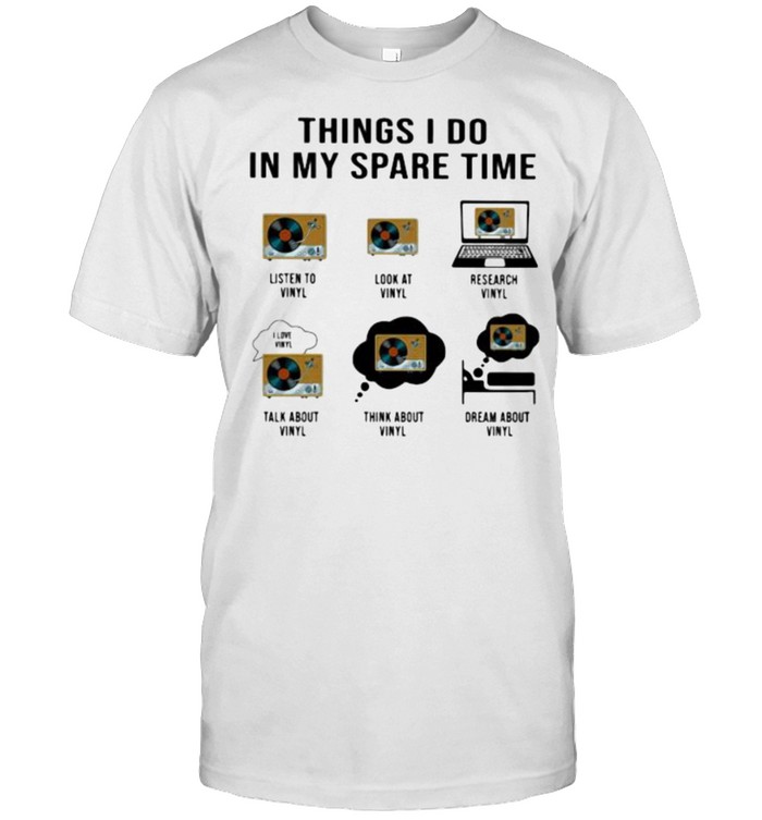 Things I Do In My Spare Time Vinyl  Classic Men's T-shirt