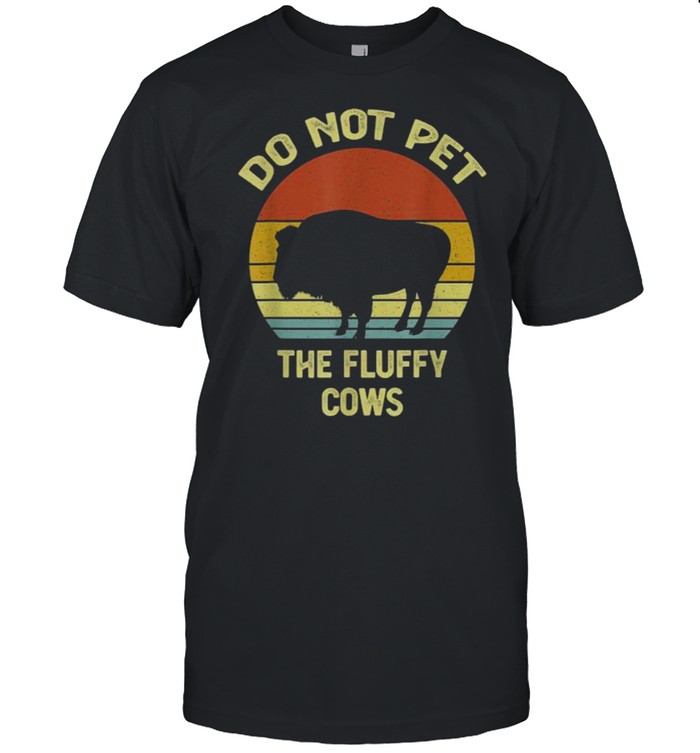 Do Not Pet The Fluffy Cows Funny Buffalo Vintage T-Shirt