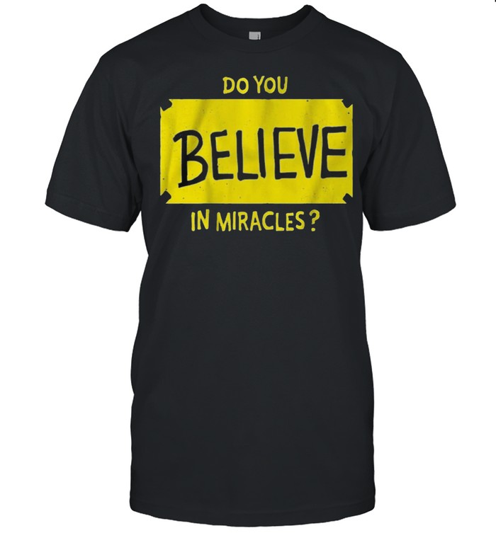 Do You Believe in Miracles shirt Classic Men's T-shirt